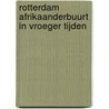 Rotterdam Afrikaanderbuurt in vroeger tijden door T. de Does