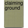 Claiming Ground door Laura Bell