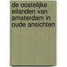 De Oostelijke Eilanden van Amsterdam in oude ansichten