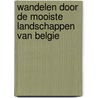 Wandelen door de mooiste landschappen van Belgie