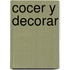 Cocer y Decorar