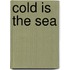 Cold Is The Sea