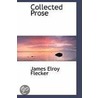 Collected Prose by James Elroy Flecker