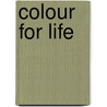 Colour For Life by Charles Phillips