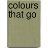 Colours That Go door Nancy Krulick