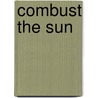Combust the Sun by Jane G. Austin