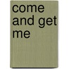 Come And Get Me by Julie Cannon