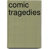 Comic Tragedies door Anna Bronson Alcott Pratt