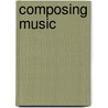 Composing Music by William Russo