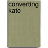 Converting Kate by Beckie Weinheimer