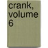 Crank, Volume 6