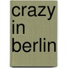 Crazy In Berlin door Thomas Berger