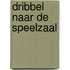 Dribbel naar de speelzaal