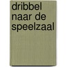Dribbel naar de speelzaal