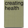 Creating Health door Christiane Northrup