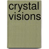 Crystal Visions by Roxayne Veasey
