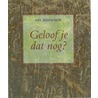 Geloof je dat nog? door Nel Benschop