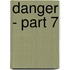 Danger - Part 7