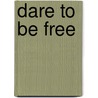 Dare To Be Free door James Huffman