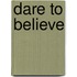 Dare to Believe