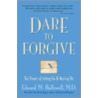 Dare to Forgive door Edward M. Hallowell