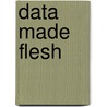 Data Made Flesh by Roberta Mitchell