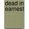 Dead In Earnest door Orison Swett Marden