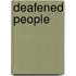 Deafened People