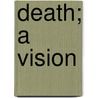 Death; A Vision door John MacGowan