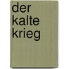 Der Kalte Krieg by Unknown