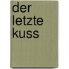 Der letzte Kuss door Carly Phillips