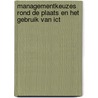 Managementkeuzes rond de plaats en het gebruik van ICT door Onbekend
