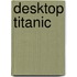 Desktop Titanic