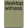 Desktop Witness door Mac Caloyannides
