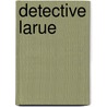 Detective Larue by Mark Teague