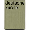 Deutsche Küche door Onbekend