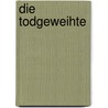 Die Todgeweihte by Titus Müller