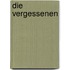 Die Vergessenen