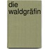 Die Waldgräfin