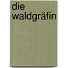 Die Waldgräfin door Dagmar Trodler