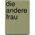 Die andere Frau