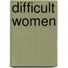 Difficult Women door Alfred Duhrssen