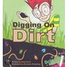 Digging on Dirt by Rena Korb