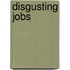 Disgusting Jobs