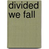 Divided We Fall by Haynes Johnson