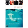 Divine Nobodies by Jim Palmer