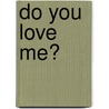 Do You Love Me? by Ashley Rae Harris