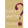 Does It Matter? door Alan Watts