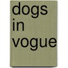 Dogs In  Vogue by Judith Watt