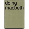 Doing  Macbeth by Peter Leigh